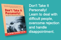 Don't Take It  Personally!  Learn to deal with  difficult people,  overcome rejection  and handle  disappointment